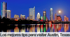 Los mejores tips para visitar Austin, Texas.